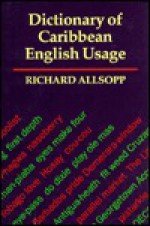 The Dictionary of Caribbean English Usage - Richard Allsopp, Jeannette Allsopp