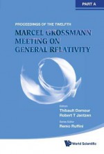 The Twelfth Marcel Grossmann Meeting: On Recent Developments in Theoretical and Experimental General Relativity, Astrophysics and Relativistic Field Theories (in 3 Volumes) - Thibault Damour, Robert Jantzen