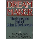 Dream Maker: The Rise and Fall of John Z. DeLorean - Ivan Fallon, James Srodes