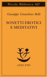 Sonetti erotici e meditativi - Giuseppe Gioachino Belli, Pietro Gibellini