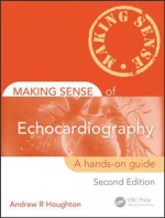 Making Sense of Echocardiography: A Hands-On Guide - Houghton