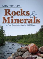 Minnesota Rocks & Minerals: A Field Guide to the Land of 10,000 Lakes - Dan R. Lynch, Bob Lynch