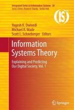 Information Systems Theory: Explaining and Predicting Our Digital Society, Vol. 1 - Yogesh K Dwivedi, Michael R Wade, Scott L Schneberger