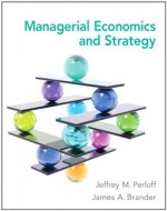 Managerial Economics and Strategy - Jeffrey M. Perloff, James A. Brander