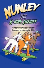 Nunley the K-Nine Sheriff - Denise Sumotzy, James W. Tibbs