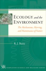 Ecology and the Environment: The Mechanisms, Marrings, and Maintenance of Nature - R. J. Berry