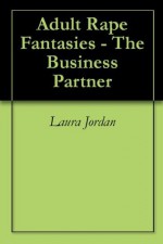 Adult Rape Fantasies - The Business Partner - Laura Jordan