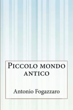 Piccolo mondo antico (Italian Edition) - Antonio Fogazzaro