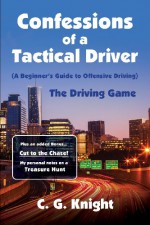 Confessions of a Tactical Driver: The Driving Game - C. G. Knight