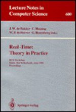 Real-Time: Theory in Practice : Rex Workshop Mook, the Netherlands, June 1991 Proceedings (Lecture Notes in Computer Science) - J.W. de Bakker, W.P. de Roever, C. Huizing