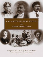 Can Anything Beat White?: A Black Family's Letters (Margaret Walker Alexander Series in African American Studies) - Elisabeth Petry, Farah Jasmine Griffin