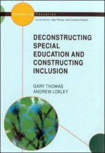 Deconstructing Special Education and Constructing Inclusion (Inclusive Education) - Gary Thomas, Andrew Loxley