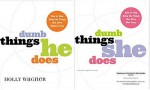 Dumb Things He Does / Dumb Things She Does: How to Stop Doing the Things That Drive Women / Men Crazy - Holly Wagner