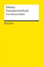 Kleines Fremdwörterbuch: Reclams Universal-Bibliothek (German Edition) - Michael Müller