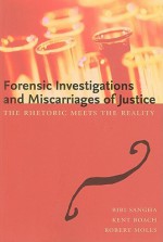 Forensic Investigations and Miscarriages of Justice: The Rhetoric Meets the Reality - Bibi Sangha, Kent Roach, Robert Moles