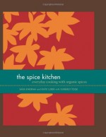 The Spice Kitchen: Everyday Cooking with Organic Spices - Katie Luber, Sara Engram, Sara Engra