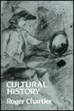 Cultural History: Between Practices and Representations - Roger Chartier