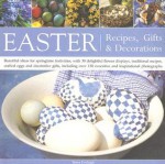 Easter: Recipes, Gifts and Decorations: Beautiful Ideas for Springtime Festivities, with 30 Delightful Flower Displays, Traditional Recipes, Crafted Eggs and Decorative Gifts - Tessa Evelegh