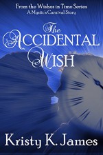 The Accidental Wish (Wishes in Time Book 2) - Kristy K. James