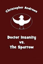 Doctor Insanity vs. the Sparrow - Christopher Andrews