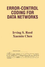 Error-Control Coding for Data Networks - Irving S Reed, Xuemin Chen