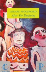 After The Deafening (Chatto Poetry) - Gerard Woodward