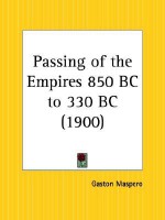 Passing of the Empires 850 BC to 330 BC - Gaston Maspero