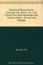 Statistical Reasoning for Everyday Life, Books a la Carte Edition Plus NEW MyStatLab with Pearson eText -- Access Card Package (4th Edition) - Jeff Bennett, William L. Briggs, Mario F. Triola