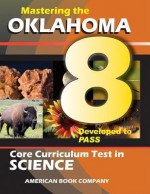 Mastering the Oklahoma 8th Grade Core Curriculum Test in Science - Michelle Gunter, Michelle Grinsteiner