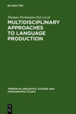 Multidisciplinary Approaches to Language Production - Thomas Pechmann, Christopher Habel