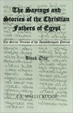 The Sayings & Stories of the Christian Fathers of Egypt: The Syriac Version of the Apophthegma Patrum, Book One - Anan Isho, Anan Isho of Beth Abhe, Anan Isho