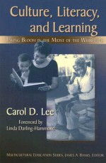 Culture, Literacy, & Learning: Taking Bloom in the Midst of the Whirlwind - Carol Lee, Linda Darling-Hammond