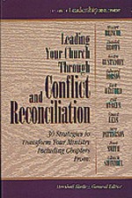 Leading Your Church Through Conflict and Reconciliation: 30 Strategies to Transform Your Ministry (Library of Leadership Development) (Book 1) - Marshall Shelley