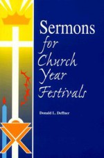 Sermons for Church Year Festivals - Donald L. Deffner