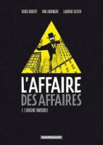 L'affaire des affaires, Tome 1 : L'argent invisible - Denis Robert, Yan Lindgre, Laurester Aister