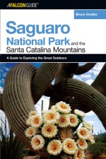 A FalconGuide&reg; to Saguaro National Park and the Santa Catalina Mountains - Bruce Grubbs