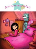 Zoé et ses deux robots (Histoires à raconter pour les grands) (French Edition) - Agnès Laroche, Dorothée Jost