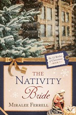 The Nativity Bride (The 12 Brides of Christmas Book 7) - Miralee Ferrell