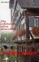 Die schönsten alten deutschen VOLKSLIEDER - EBOOK (Die schönsten alten deutschen...) (German Edition) - Sara Blum