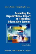 Evaluating the Organizational Impact of Health Care Information Systems - James G. Anderson, Carolyn E. Aydin