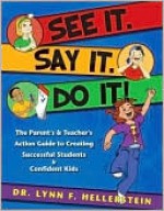 See It. Say It. Do It! The Parent's & Teacher's Action Guide to Creating Successful Students & Confident Kids - Lynn F. Hellerstein, Shannon Parish, Annie Harmon