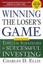 Winning the Loser's Game, 6th Edition: Timeless Strategies Fwinning the Loser's Game, 6th Edition: Timeless Strategies for Successful Investing or Successful Investing - Charles D. Ellis