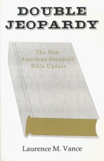 Double Jeopardy: The New American Standard Bible Update - Laurence M. Vance