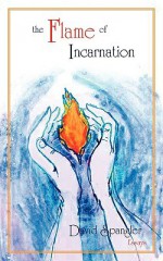 The Flame of Incarnation - David Spangler, Deborah Koff-Chapin, Julia Spangler