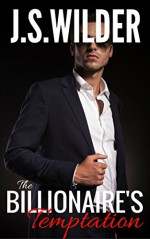 The Billionaire's Temptation (Temptation & Seduction Book 1) - JS Wilder