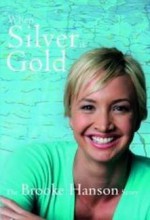 When Silver Is Gold: The Brooke Hanson Story - Brooke Hanson, Neil Cadigan