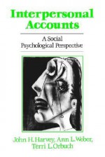 Interpersonal Accounts: A Social Psychological Perspective - John H. Harvey, Ann L. Weber