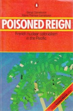 Poisoned Reign: French Nuclear Colonialism in the Pacific - Bengt Danielsson, Marie-Therese Danielsson