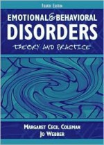 Emotional and Behavioral Disorders: Theory and Practice (4th Edition) - Margaret Cecil Coleman, Jo Webber