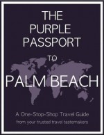 The Purple Passport to Palm Beach - Rachel Levin, Rebecca Salois, Jennifer Garcia-Alonso, Chang Brands, Emily